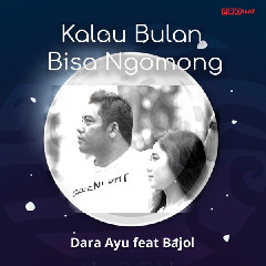 Dara Ayu - Kalau Bulan Bisa Ngomong (feat. Bajol Ndanu) Mp3